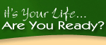 It's Your LIfe Are You Ready?